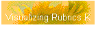 Visualizing Rubrics K